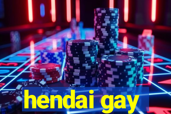 hendai gay