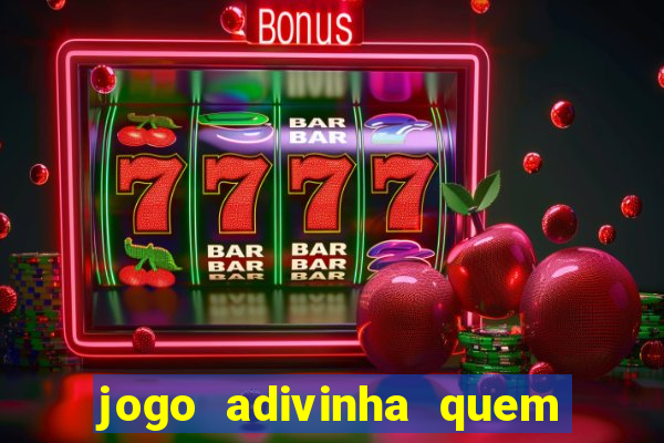 jogo adivinha quem sou eu