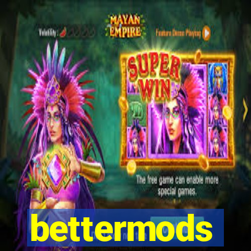 bettermods