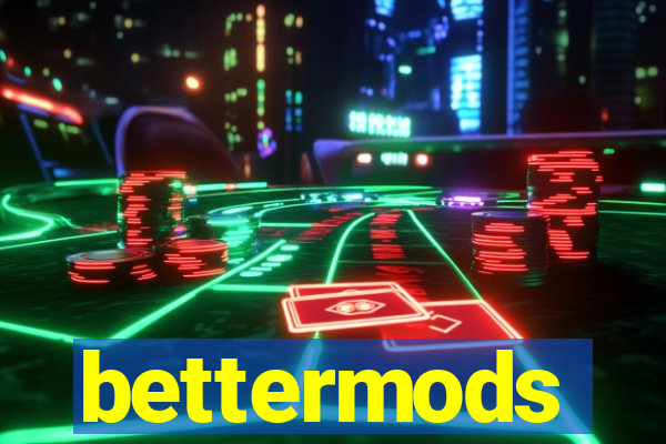 bettermods