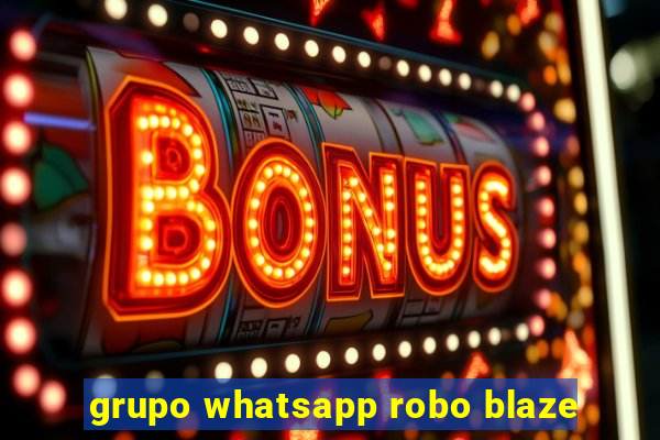 grupo whatsapp robo blaze