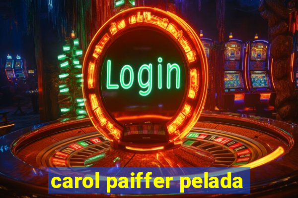 carol paiffer pelada