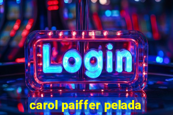 carol paiffer pelada