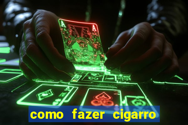 como fazer cigarro caseiro de papel