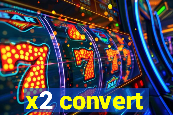 x2 convert