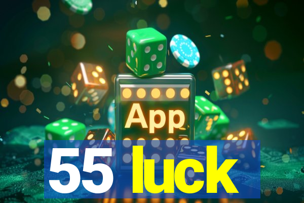 55 luck