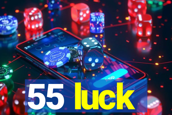 55 luck