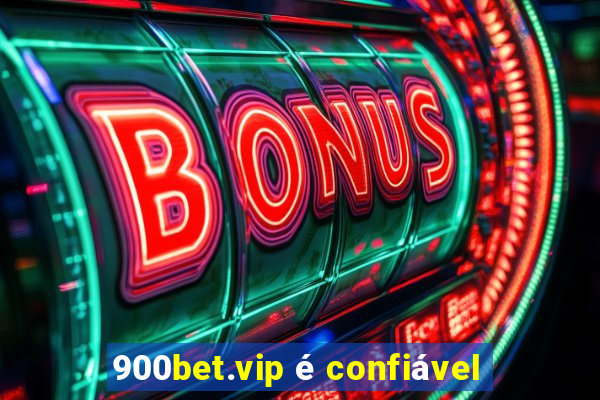 900bet.vip é confiável