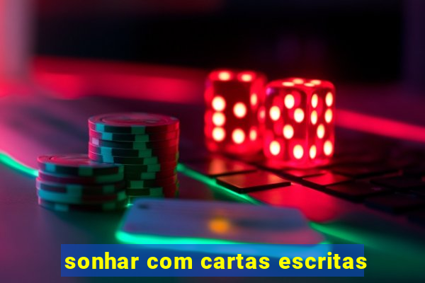 sonhar com cartas escritas