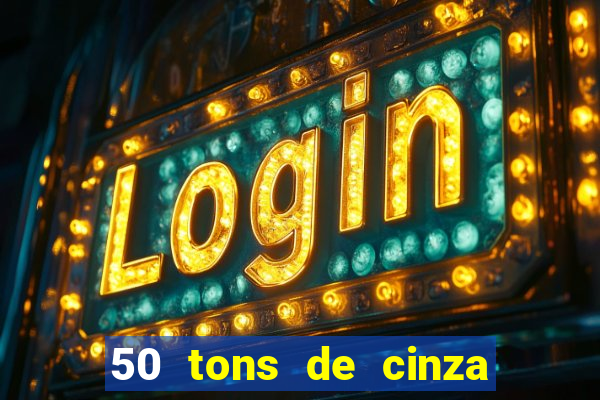 50 tons de cinza online dublado