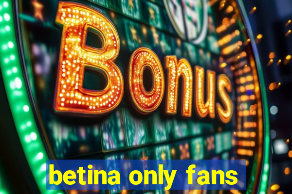 betina only fans