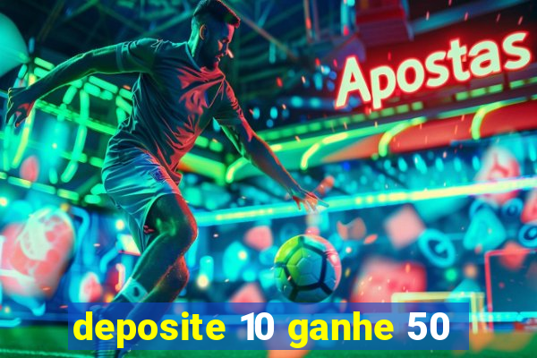 deposite 10 ganhe 50