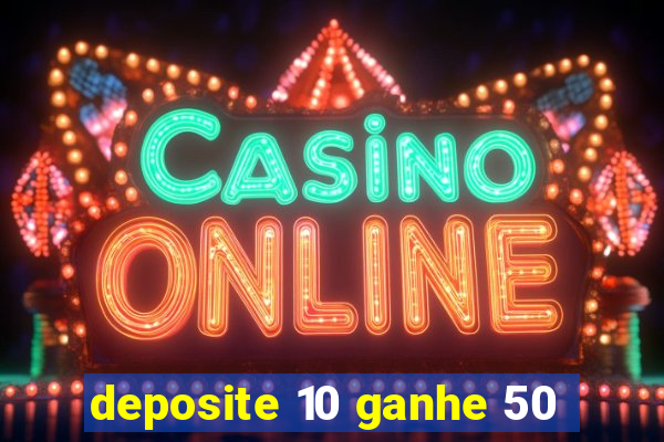 deposite 10 ganhe 50