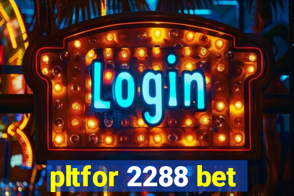 pltfor 2288 bet