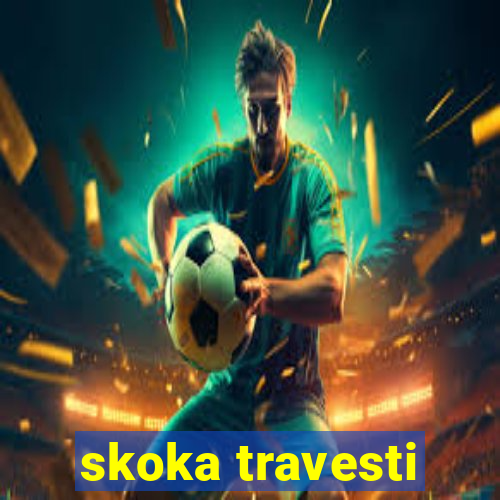 skoka travesti