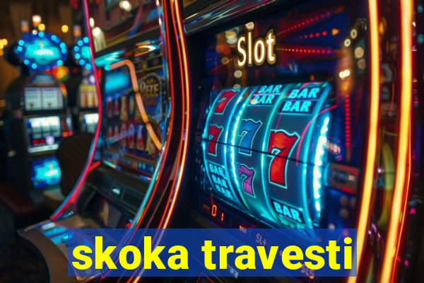 skoka travesti