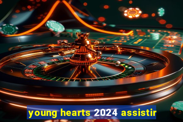 young hearts 2024 assistir