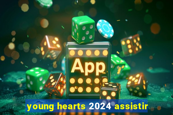 young hearts 2024 assistir