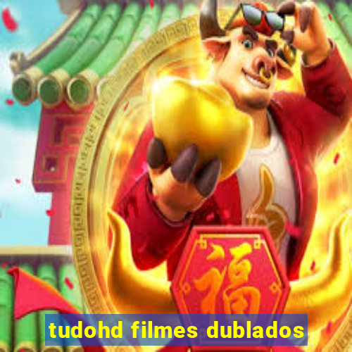 tudohd filmes dublados