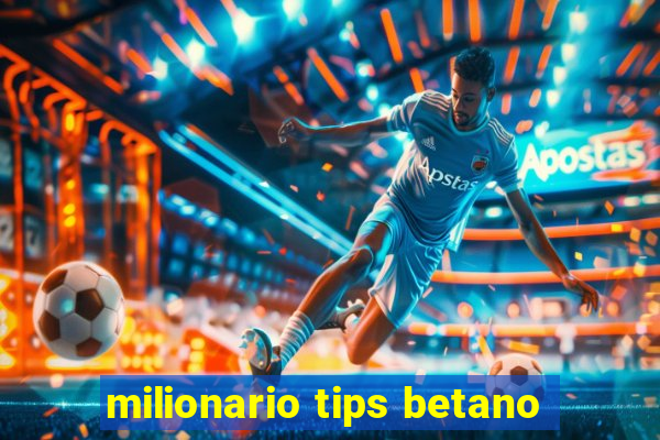 milionario tips betano