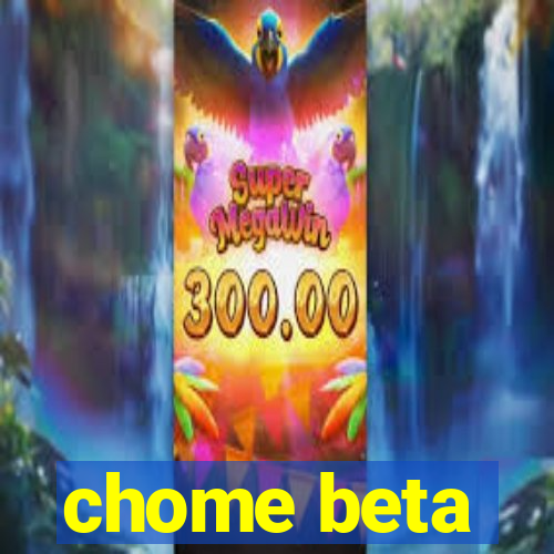 chome beta