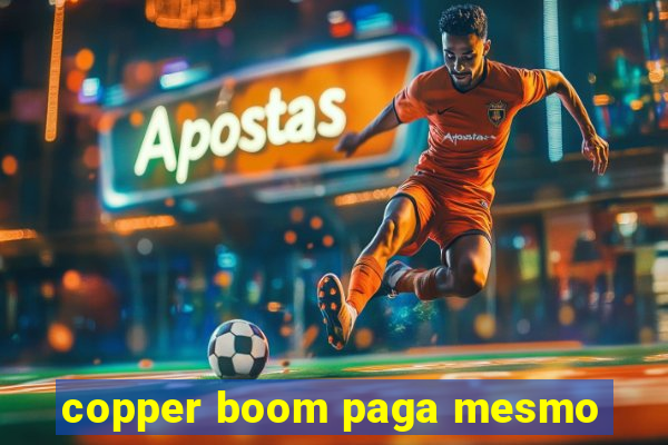 copper boom paga mesmo