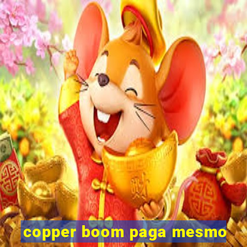 copper boom paga mesmo