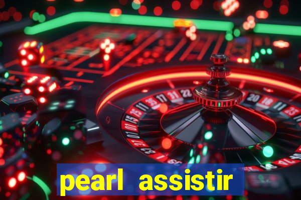 pearl assistir online megaflix