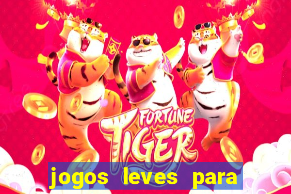 jogos leves para pc fraco blog