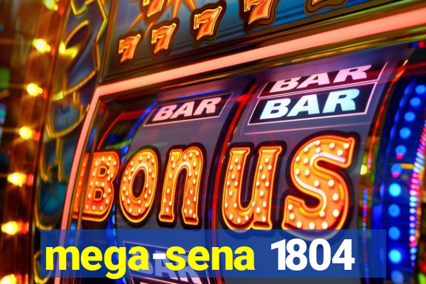 mega-sena 1804