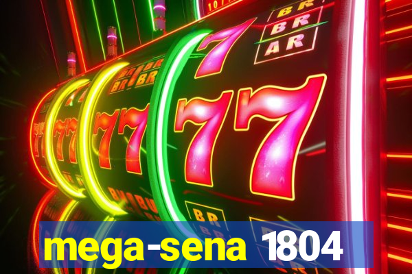 mega-sena 1804