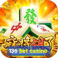 136 bet casino