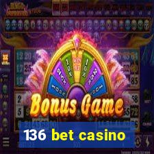 136 bet casino