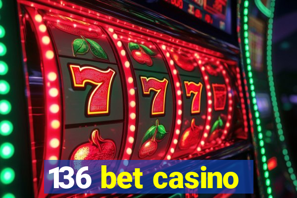 136 bet casino