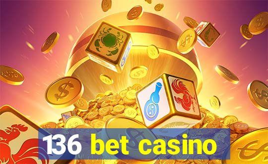 136 bet casino