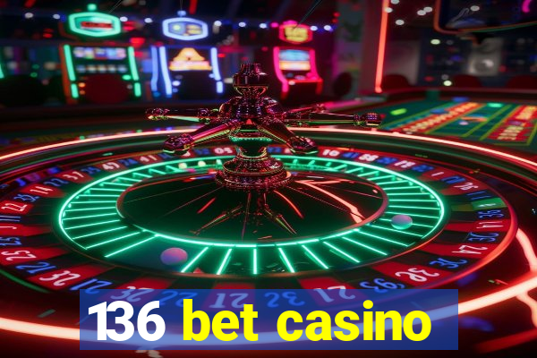 136 bet casino