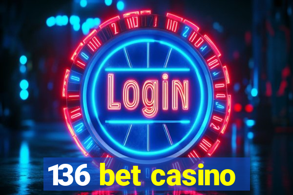 136 bet casino