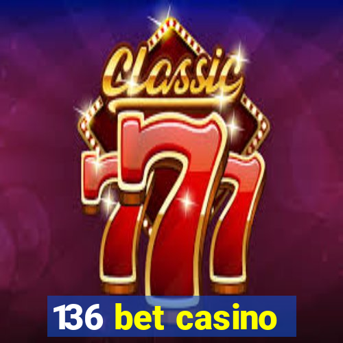 136 bet casino