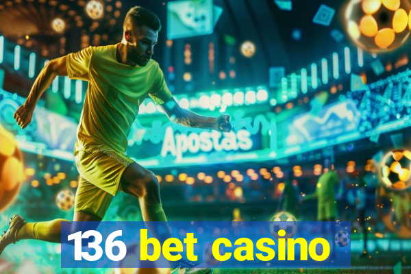 136 bet casino