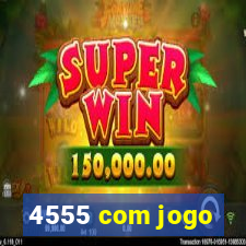 4555 com jogo