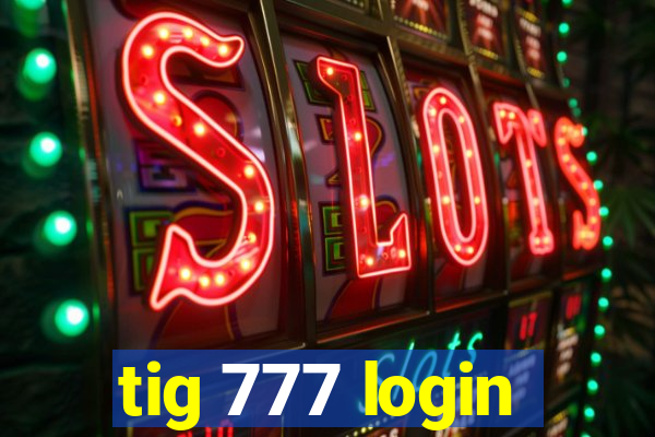 tig 777 login