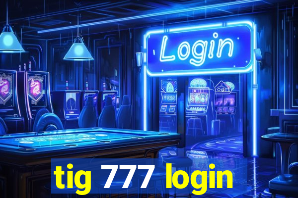 tig 777 login