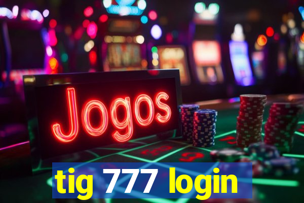 tig 777 login