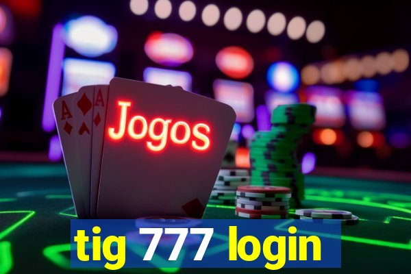 tig 777 login