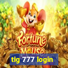 tig 777 login