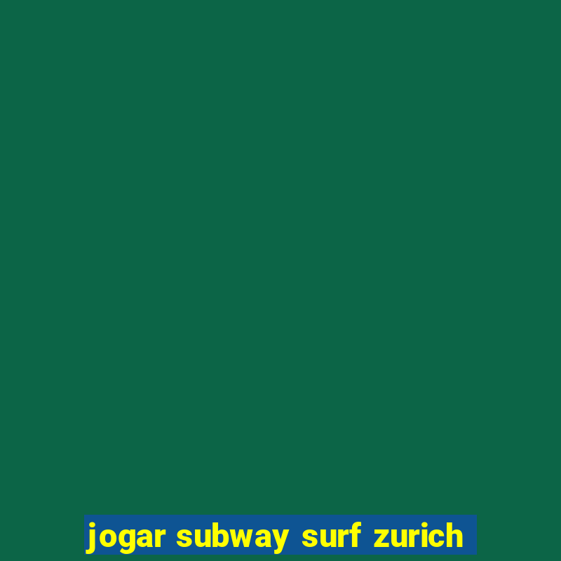 jogar subway surf zurich