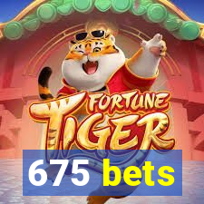 675 bets