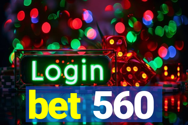 bet 560