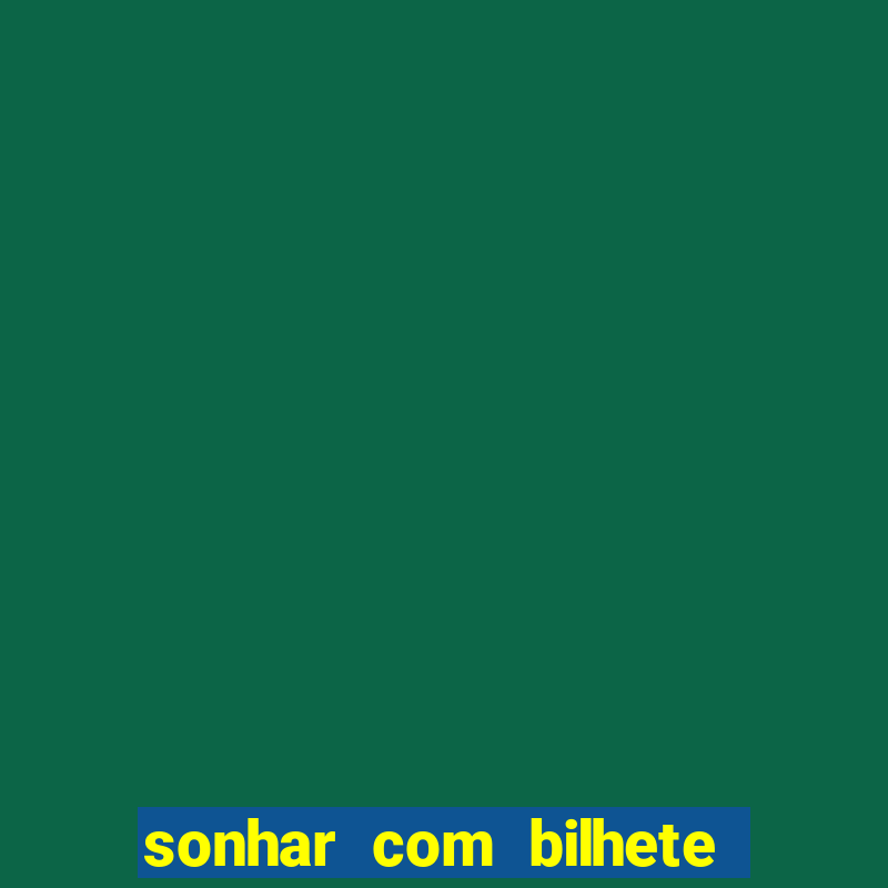 sonhar com bilhete de loteria livro dos sonhos