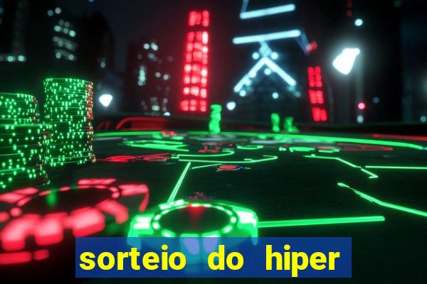 sorteio do hiper cap de hoje ao vivo